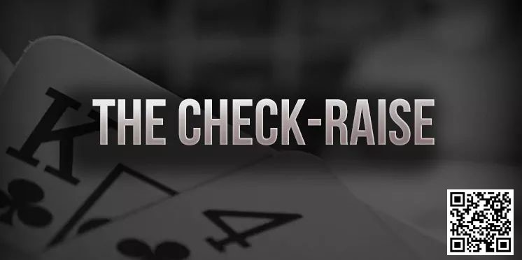 【EV撲克】策略教学：你知道check-raise的最佳时机是什么时候吗？