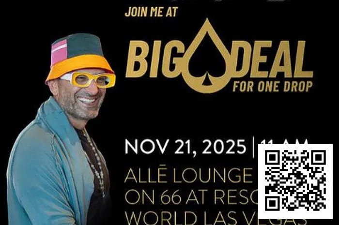 【EV撲克】“Big Deal”慈善扑克赛强势归来,携手One Drop基金会助力全球饮水安全